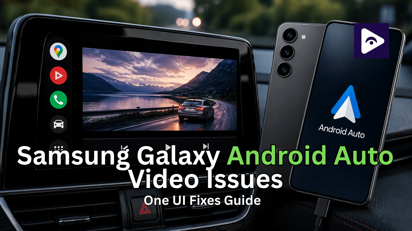 Samsung Galaxy Android Auto Video Issues: One UI Fixes Guide